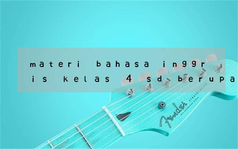 materi bahasa inggris kelas 4 sd berupa video pembelajaran